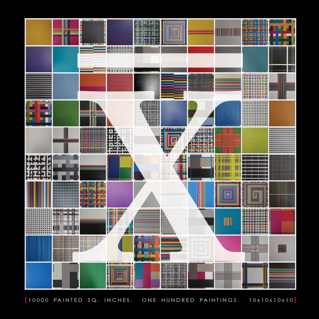 A grid of 100 colorful abstract paintings, each with unique geometric designs, arranged in a 10x10 square. A large white X overlays the grid. Text below reads: 10000 PAINTED SQ. INCHES. ONE HUNDRED PAINTINGS. 10x10x10x10.