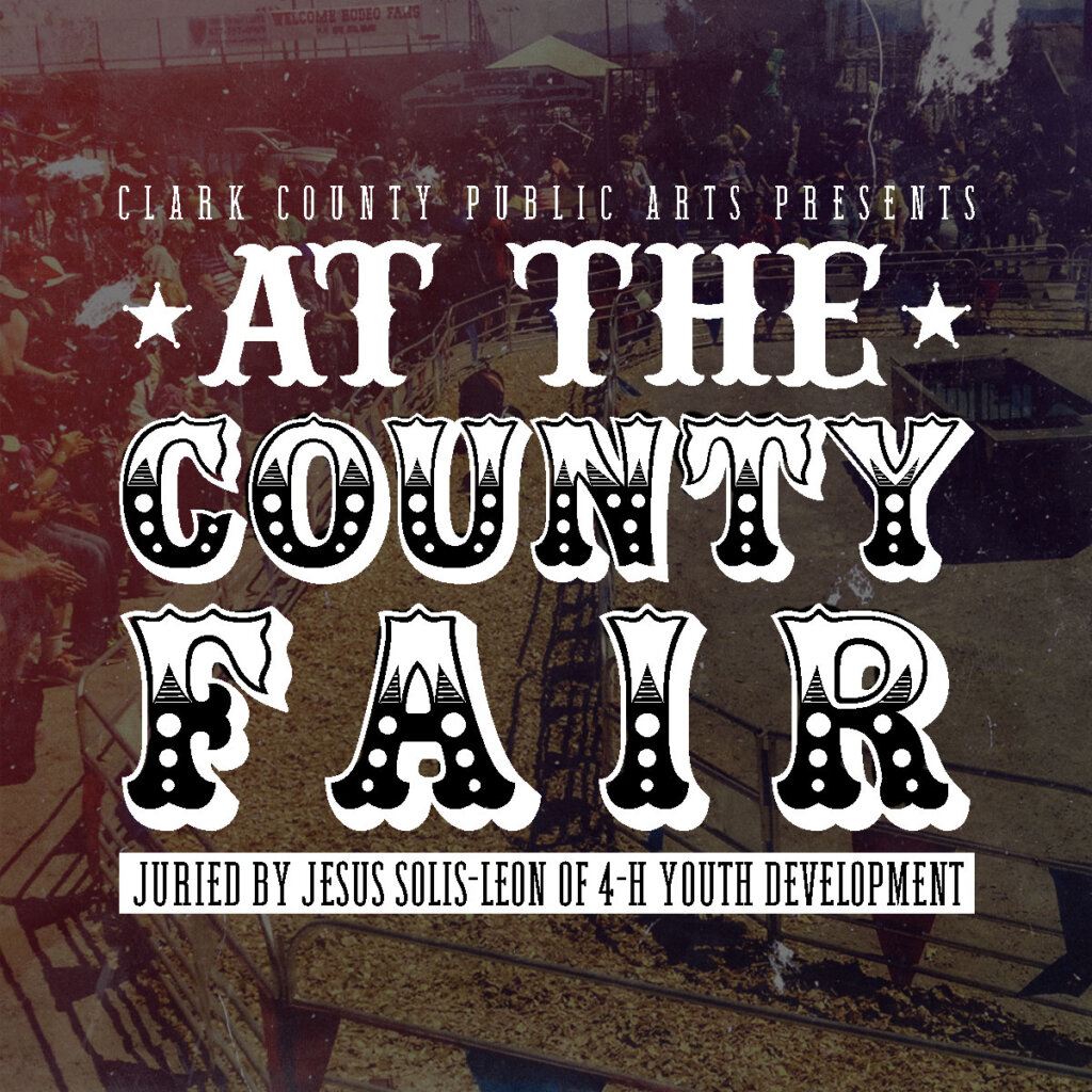 Poster reading Clark County Public Arts Presents At The County Fair, juried by Jesus Solis-Leon of 4-H Youth Development, overlaid on an image of a fairground with a crowd and livestock pens.