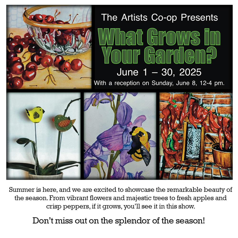 What Grows In Your Garden?" June 1-30, 2025 Reception: Sunday June 8, 12-4 p.m. poster information