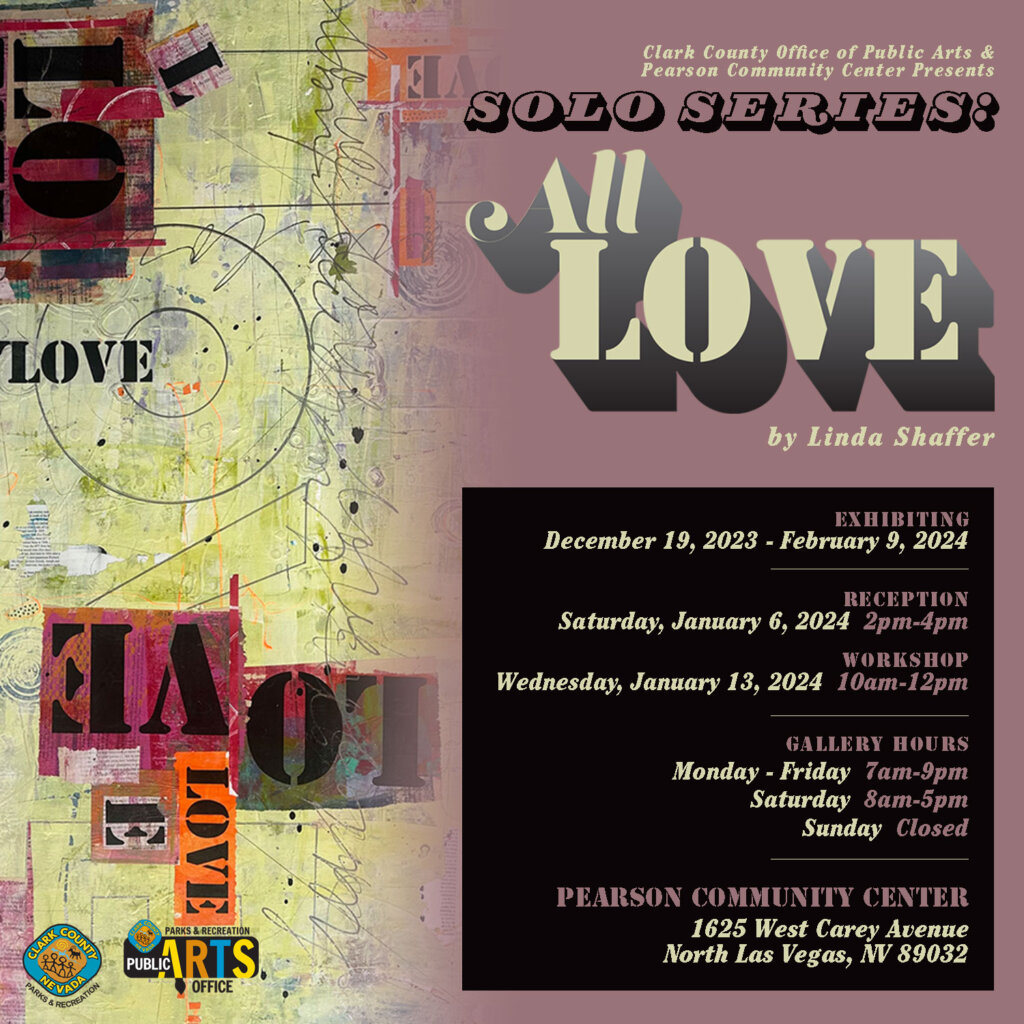 Abstract art poster for “SOLO SERIES: All LOVE by Linda Shaffer,” showing event dates, reception, workshop info, gallery hours, and the location at Pearson Community Center, North Las Vegas. Background features stylized LOVE text.