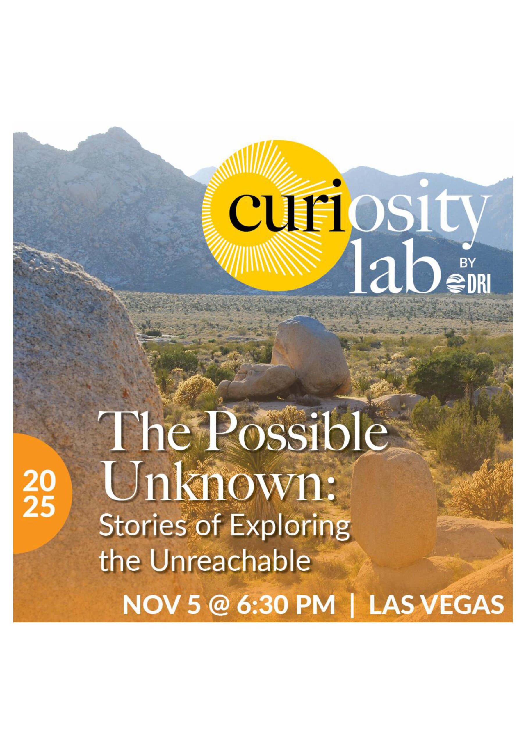 The+Possible+Unknown Nevada high desert backdrop with mountains, desert plants and rocks. Text: Curiosity Lab by DRI, The Possible Unknown, Stories of Exploring the Unreachable; Nov. 5 @6:30 p.m. Las Vegas