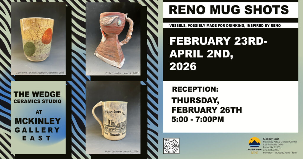 Event poster for Reno Mug Shots at McKinley Gallery East, showing four ceramic mugs, event dates (Feb 23–Apr 2, 2026), and reception details (Feb 26, 5–7 PM) on a colorful background.